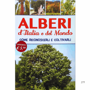 Alberi d'Italia e del mondo. Come riconoscerli e coltivarli